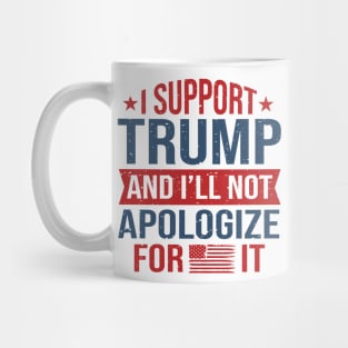 I support trump and I'll not apologize for it Mug